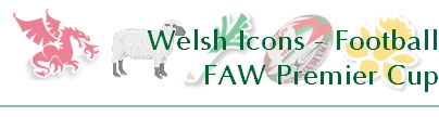 Welsh Icons - Football
FAW Premier Cup