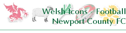Welsh Icons - Football
Newport County FC