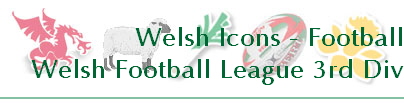 Welsh Icons - Football
Welsh Football League 3rd Div