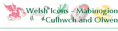 Welsh Icons - Mabinogion
Culhwch and Olwen