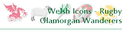 Welsh Icons - Rugby
Glamorgan Wanderers