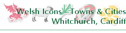 Welsh Icons - Towns & Cities
Whitchurch, Cardiff