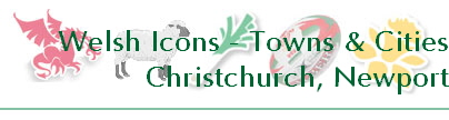 Welsh Icons - Towns & Cities
Christchurch, Newport