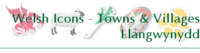 Welsh Icons - Towns & Villages
Llangwynydd