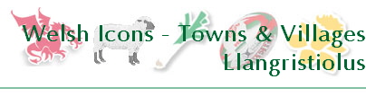Welsh Icons - Towns & Villages
Llangristiolus