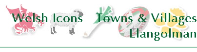 Welsh Icons - Towns & Villages
Llangolman