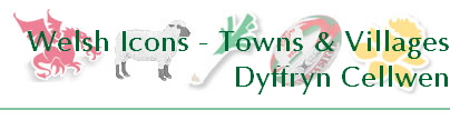 Welsh Icons - Towns & Villages
Dyffryn Cellwen