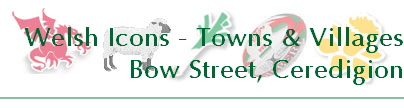 Welsh Icons - Towns & Villages
Bow Street, Ceredigion