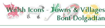 Welsh Icons - Towns & Villages
Bont Dolgadfan