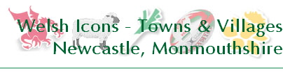 Welsh Icons - Towns & Villages
Newcastle, Monmouthshire