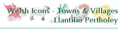 Welsh Icons - Towns & Villages
Llantilio Pertholey