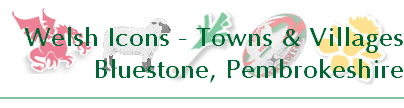 Welsh Icons - Towns & Villages
Bluestone, Pembrokeshire