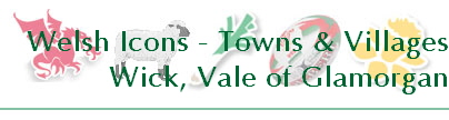Welsh Icons - Towns & Villages
Wick, Vale of Glamorgan