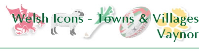 Welsh Icons - Towns & Villages
Vaynor