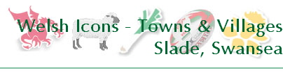 Welsh Icons - Towns & Villages
Slade, Swansea