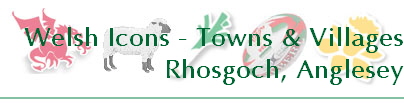 Welsh Icons - Towns & Villages
Rhosrobin
