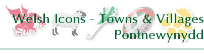 Welsh Icons - Towns & Villages
Pontnewynydd