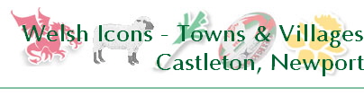 Welsh Icons - Towns & Villages
Castleton, Newport