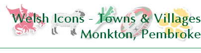 Welsh Icons - Towns & Villages
Monkton, Pembroke