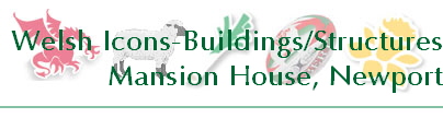 Welsh Icons-Buildings/Structures
Mansion House, Newport
