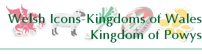 Welsh Icons-Kingdoms of Wales
Kingdom of Powys