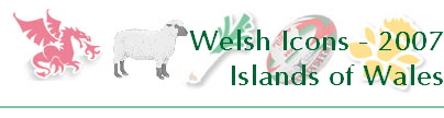 Welsh Icons - 2007
Islands of Wales
