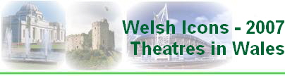 Welsh Icons - 2007
Theatres in Wales