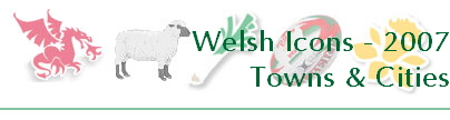 Welsh Icons - 2007
Towns & Cities