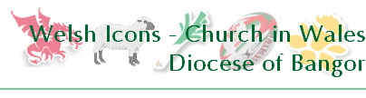Welsh Icons - Church in Wales
Diocese of Bangor
