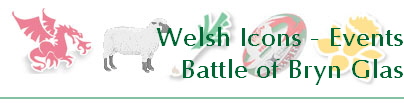 Welsh Icons - Events
Battle of Bryn Glas