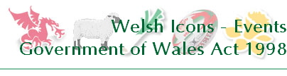 Welsh Icons - Events
Government of Wales Act 1998