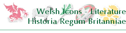Welsh Icons - Literature
Historia Regum Britanniae