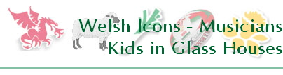 Welsh Icons - Musicians
Kids in Glass Houses