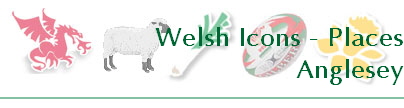 Welsh Icons - Places
Anglesey