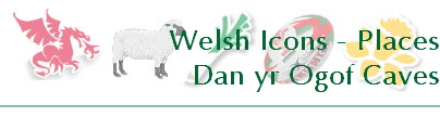 Welsh Icons - Places
Dan yr Ogof Caves