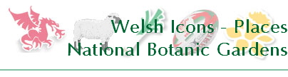 Welsh Icons - Places
National Botanic Gardens