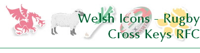 Welsh Icons - Rugby
Cross Keys RFC