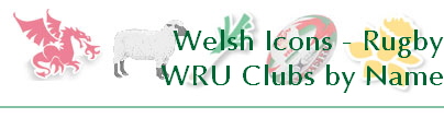Welsh Icons - Rugby
WRU Clubs by Name