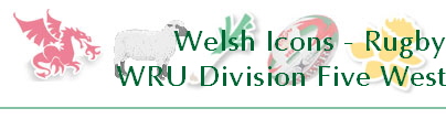 Welsh Icons - Rugby
WRU Division Five West