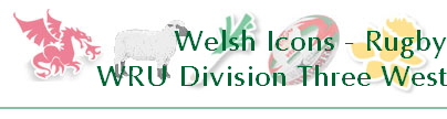 Welsh Icons - Rugby
WRU Division Three West
