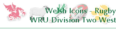 Welsh Icons - Rugby
WRU Division Two West
