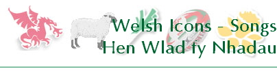 Welsh Icons - Songs
Hen Wlad fy Nhadau