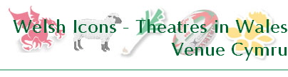Welsh Icons - Theatres in Wales
Venue Cymru