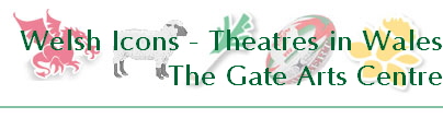 Welsh Icons - Theatres in Wales
The Gate Arts Centre