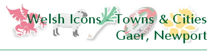 Welsh Icons - Towns & Cities
Gaer, Newport