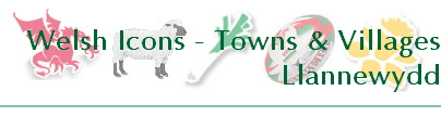 Welsh Icons - Towns & Villages
Llannewydd