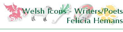 Welsh Icons - Writers/Poets
Felicia Hemans