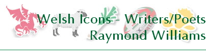 Welsh Icons - Writers/Poets
Raymond Williams