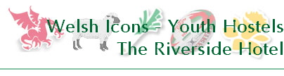 Welsh Icons - Youth Hostels
The Riverside Hotel